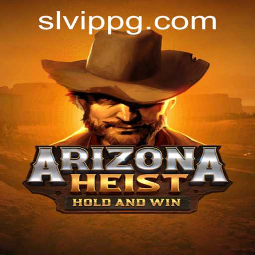 ArizonaHeist: The Thrilling Desert Adventure with SLVip Updates