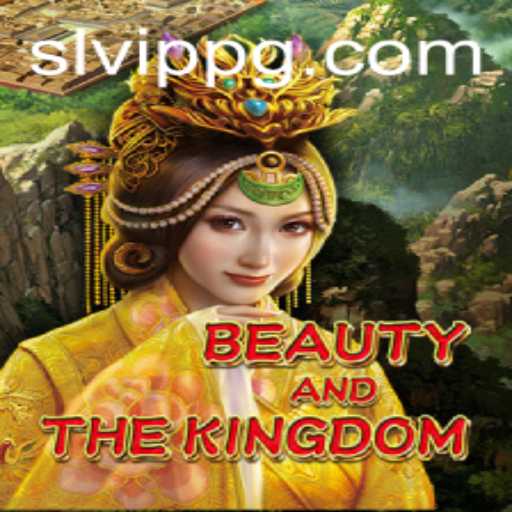 Exploring the Enchanting World of BeautyAndTheKingdom with SLVip: A Comprehensive Guide