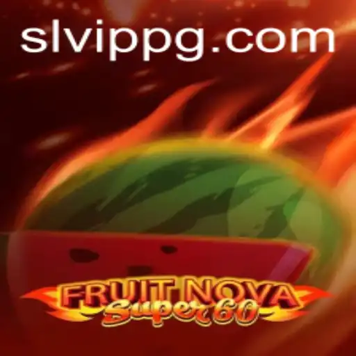 Exploring the Dynamic World of FruitNovaSuper60 and the SLVip Experience