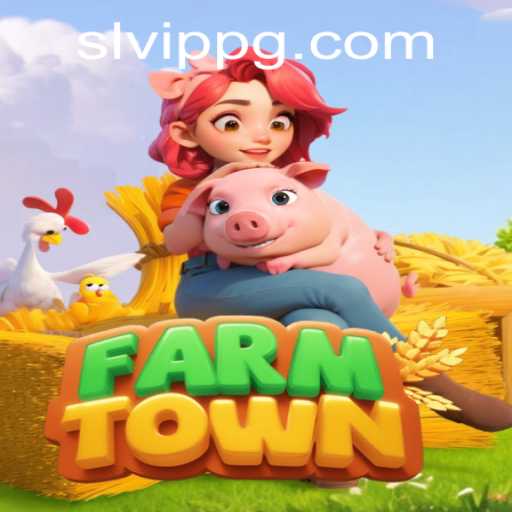 Exploring FarmTown: A Comprehensive Guide to SLVip Strategies