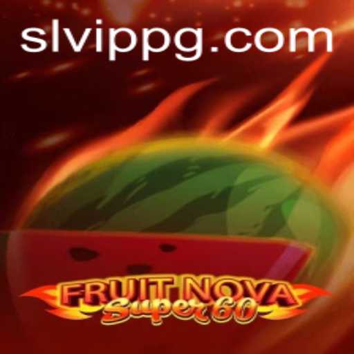 Exploring the Dynamic World of FruitNovaSuper60 and the SLVip Experience